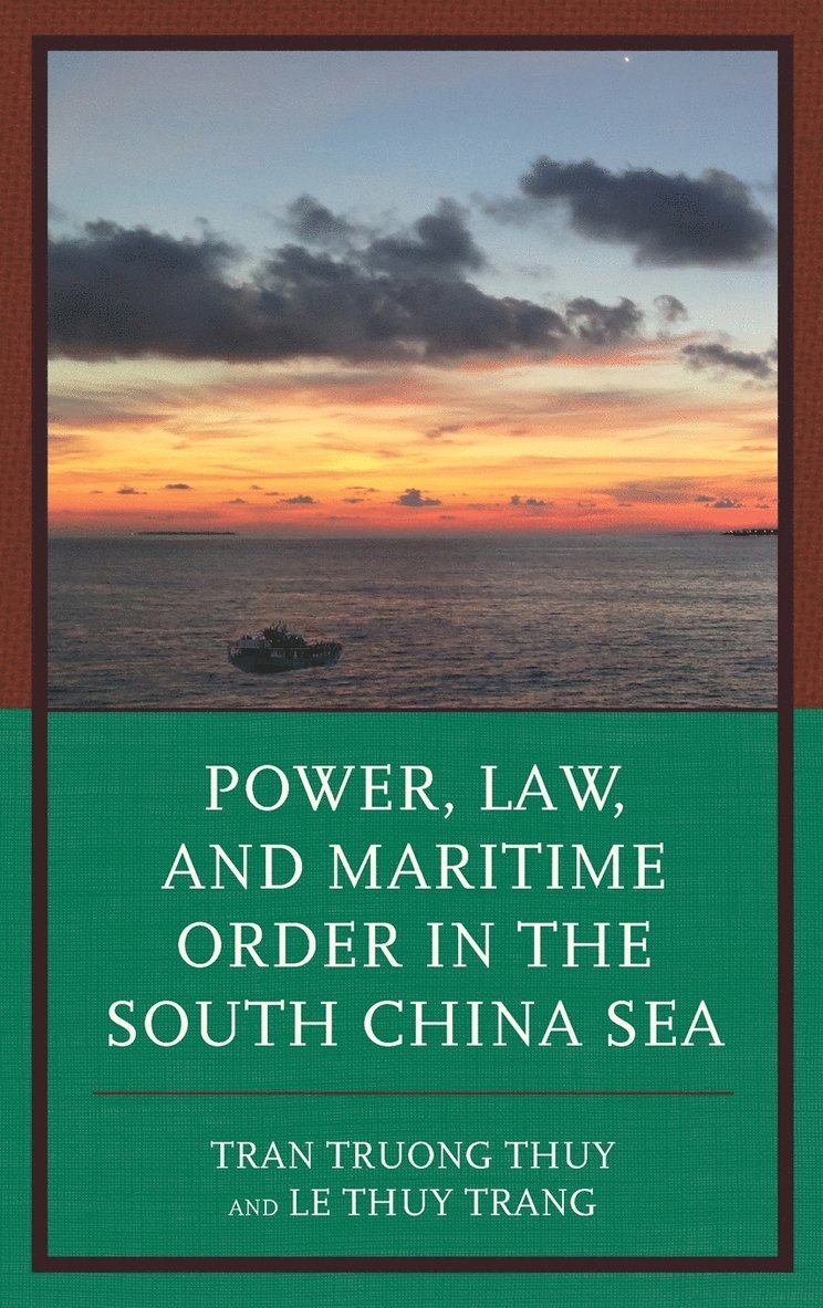 Tran Truong Thuy, Le Thuy Trang - Power, Law, and Maritime Order in the South China Sea, Inbunden