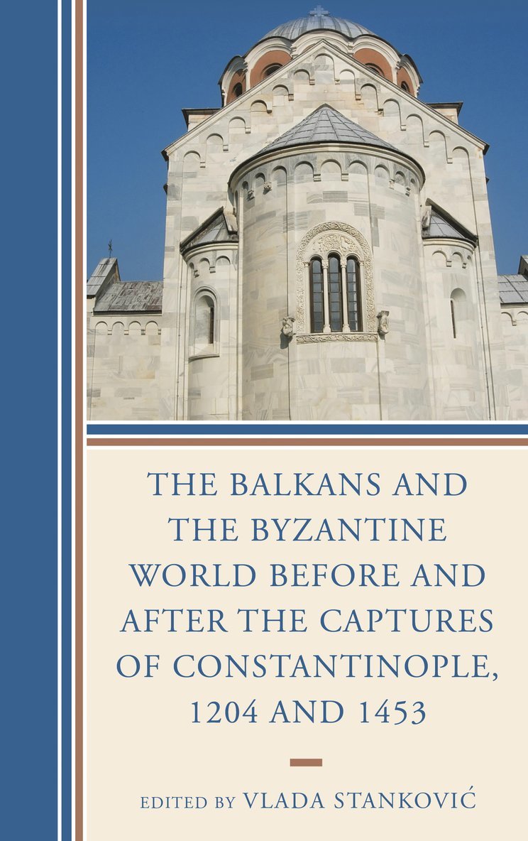 Vlada Stankovic - Balkans and the Byzantine World before and after the Captures of Constantinople, 1204 and 1453, Häftad