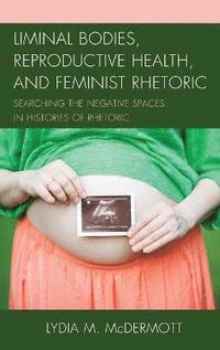 bokomslag Liminal Bodies, Reproductive Health, and Feminist Rhetoric