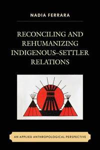 bokomslag Reconciling and Rehumanizing IndigenousSettler Relations