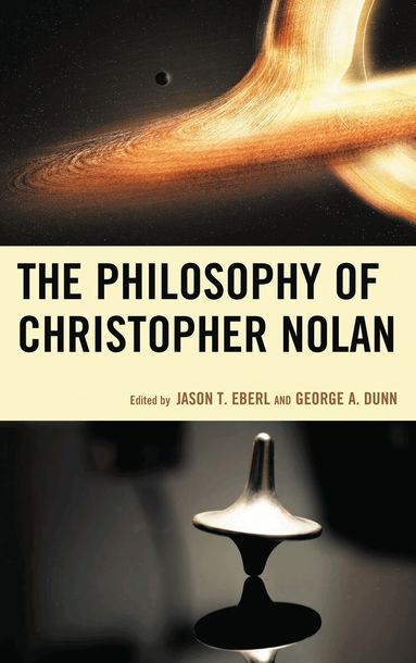 Jason T. Eberl, George A. Dunn - Philosophy of Christopher Nolan, Inbunden