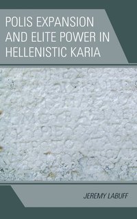 bokomslag Polis Expansion and Elite Power in Hellenistic Karia