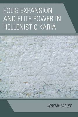 Jeremy LaBuff, Jeremy Labuff - Polis Expansion and Elite Power in Hellenistic Karia, Häftad