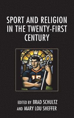 Brad Schultz, Mary L. Sheffer, Mary L Sheffer - Sport and Religion in the Twenty-First Century, Inbunden
