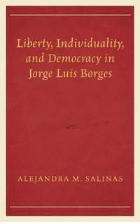 bokomslag Liberty, Individuality, and Democracy in Jorge Luis Borges
