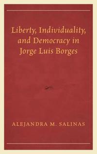 bokomslag Liberty, Individuality, and Democracy in Jorge Luis Borges