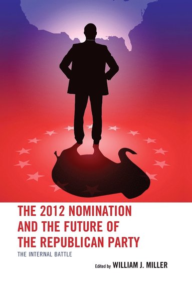 bokomslag The 2012 Nomination and the Future of the Republican Party