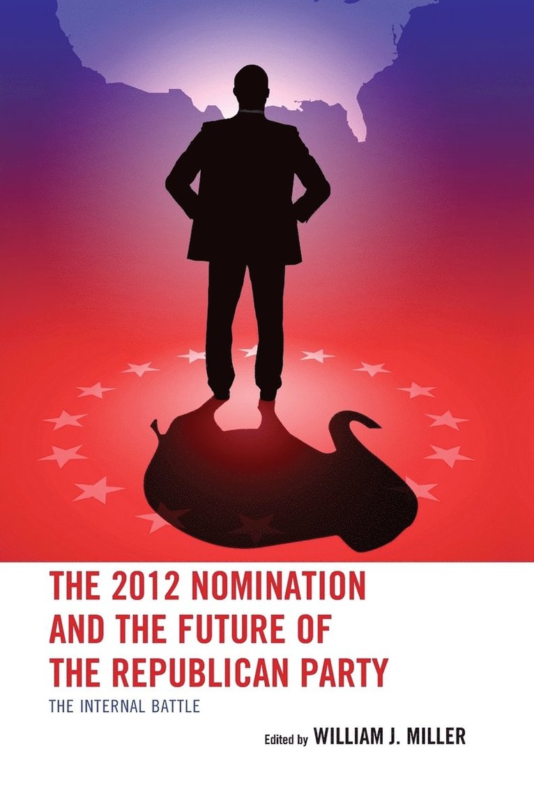William J. Miller Jr., William J. Miller - 2012 Nomination and the Future of the Republican Party, Häftad