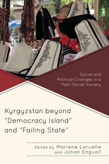 Marlene Laruelle, Johan Engvall - Kyrgyzstan beyond "Democracy Island" and "Failing State", Häftad