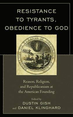 Dustin A. Gish, Daniel P. Klinghard - Resistance to Tyrants, Obedience to God, Häftad
