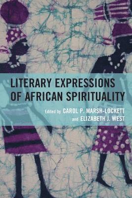 Carol P. Marsh-Lockett, Elizabeth J. West - Literary Expressions of African Spirituality, Häftad