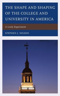 bokomslag The Shape and Shaping of the College and University in America