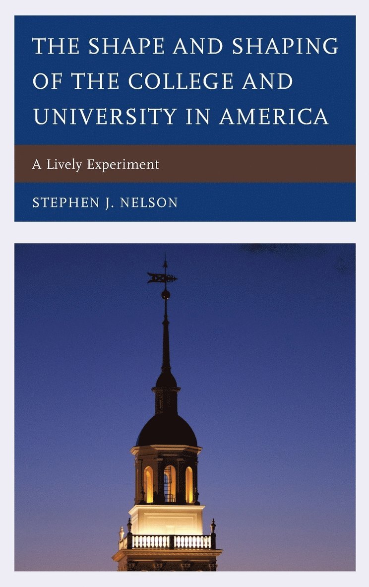 The Shape and Shaping of the College and University in America 1