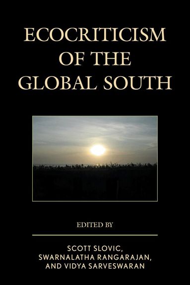 Scott Slovic, Swarnalatha Rangarajan, Vidya Sarveswaran - Ecocriticism of the Global South, Häftad