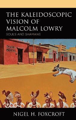 The Kaleidoscopic Vision of Malcolm Lowry 1