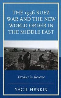 bokomslag The 1956 Suez War and the New World Order in the Middle East