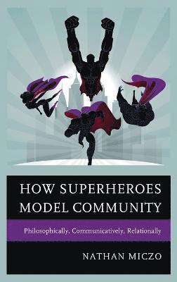 Nathan Miczo - How Superheroes Model Community, Inbunden