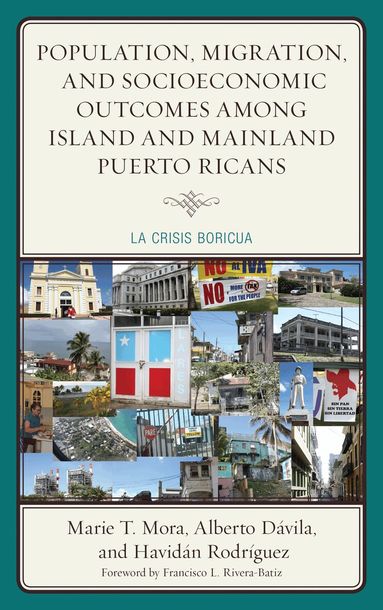 Marie T. Mora, Alberto Dávila, Havidán Rodríguez - Population, Migration, and Socioeconomic Outcomes among Island and Mainland Puerto Ricans, Häftad
