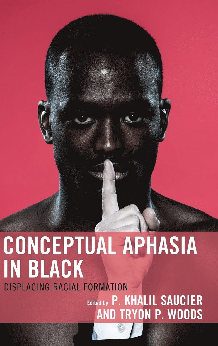 P. Khalil Saucier, Tryon P. Woods, P Khalil Saucier, Tryon P Woods - Conceptual Aphasia in Black, Inbunden
