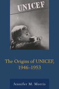 bokomslag The Origins of UNICEF, 19461953