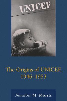 The Origins of UNICEF, 19461953 1