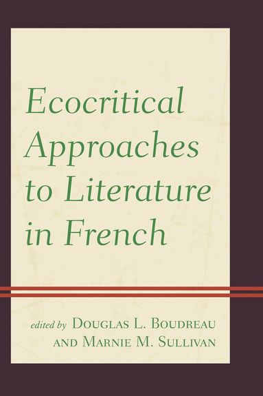 Douglas L. Boudreau, Marnie M. Sullivan - Ecocritical Approaches to Literature in French, Inbunden