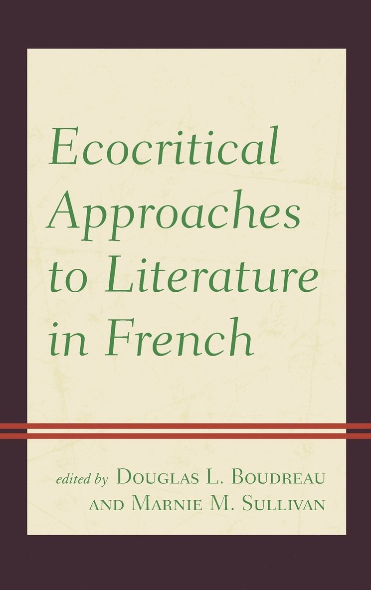 Douglas L. Boudreau, Marnie M. Sullivan - Ecocritical Approaches to Literature in French, Inbunden
