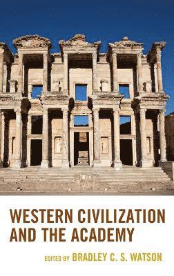 Bradley C. S. Watson, Saint Vincent College Watson, Bradley C. S. - Western Civilization and the Academy, Inbunden