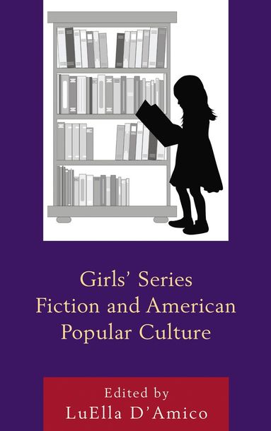 LuElla D'Amico - Girls' Series Fiction and American Popular Culture, Häftad