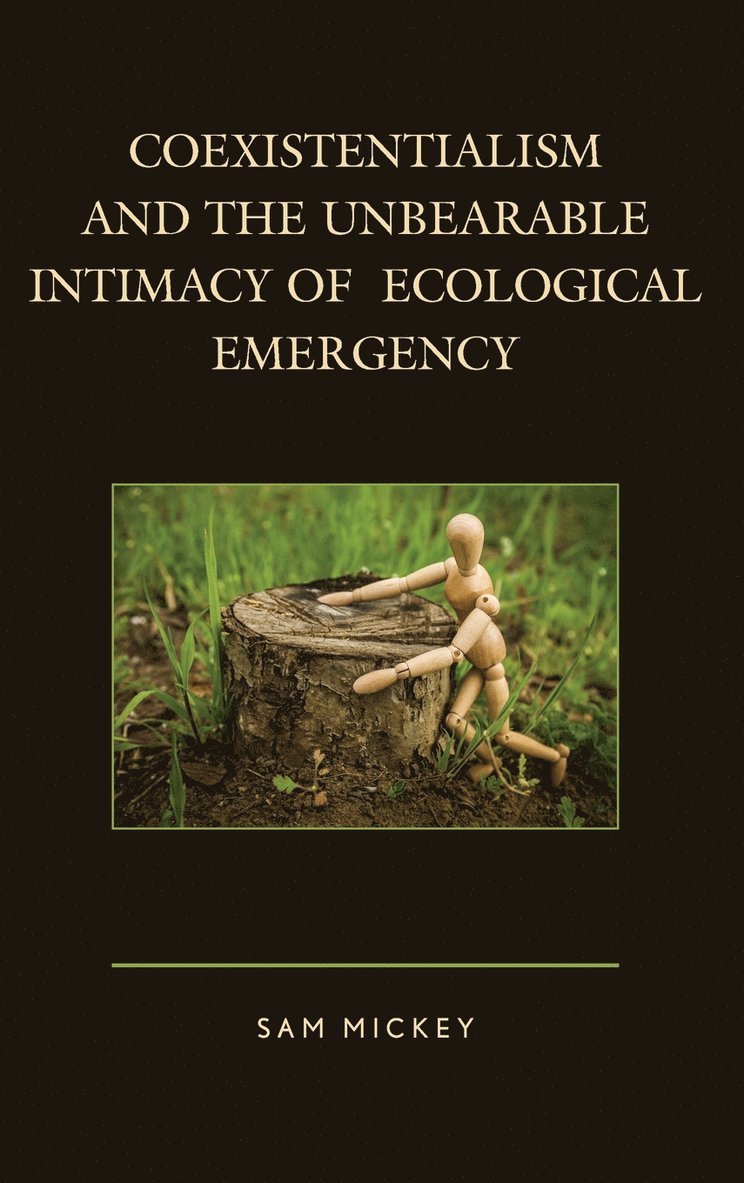 Coexistentialism and the Unbearable Intimacy of Ecological Emergency 1
