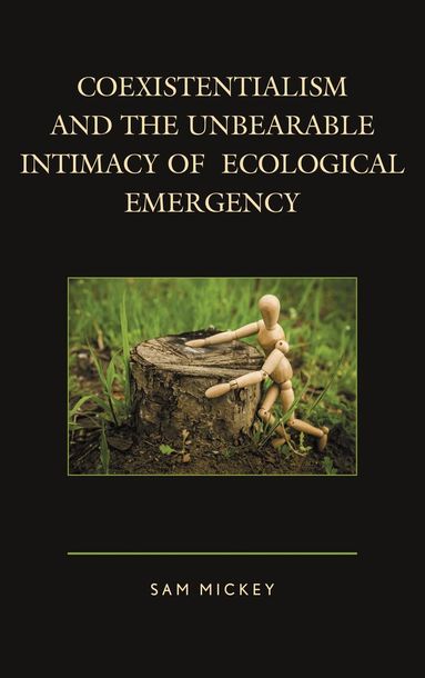 Sam Mickey - Coexistentialism and the Unbearable Intimacy of Ecological Emergency, Häftad