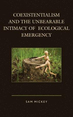 Coexistentialism and the Unbearable Intimacy of Ecological Emergency 1