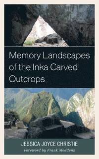 bokomslag Memory Landscapes of the Inka Carved Outcrops