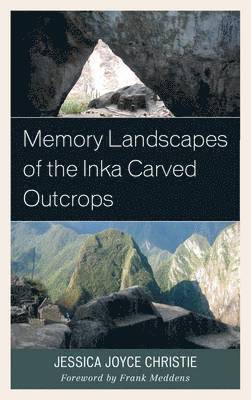 Jessica  Joyce Christie, Jessica Joyce Christie, Jessica  Joyce Christie - Memory Landscapes of the Inka Carved Outcrops, Häftad