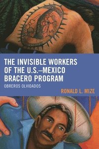 bokomslag Invisible Workers of the U.S.-Mexico Bracero Program
