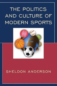 bokomslag The Politics and Culture of Modern Sports