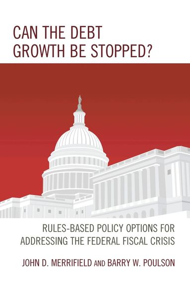 John Merrifield, Barry W. Poulson - Can the Debt Growth Be Stopped?, Inbunden