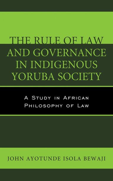 John Ayotunde Isola Bewaji - Rule of Law and Governance in Indigenous Yoruba Society, Inbunden