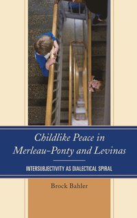 bokomslag Childlike Peace in Merleau-Ponty and Levinas