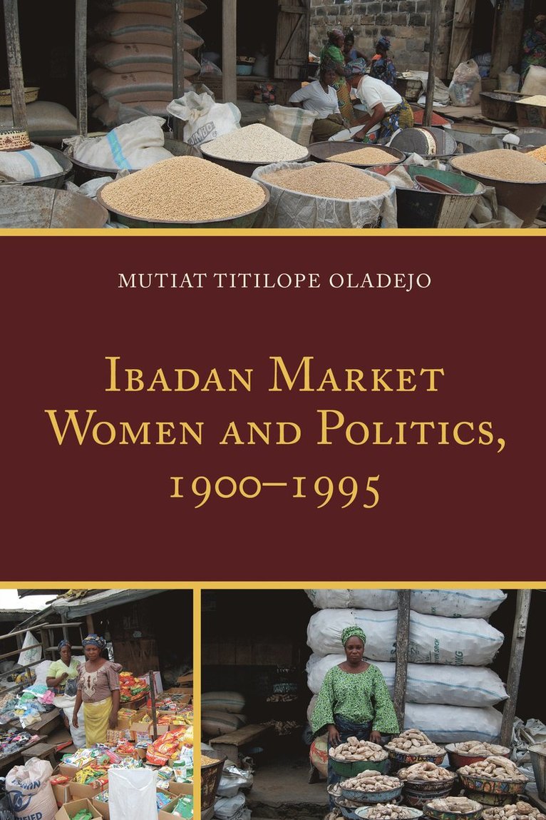 Mutiat Titilope Oladejo - Ibadan Market Women and Politics, 1900–1995, Inbunden