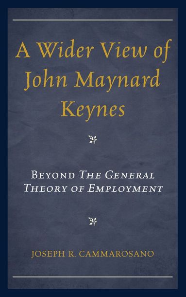 Joseph  R.  Cammarosano - Wider View of John Maynard Keynes, Inbunden