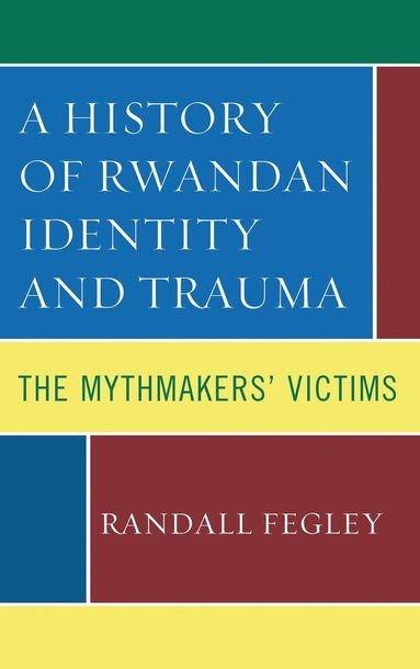 Randall Fegley - History of Rwandan Identity and Trauma, Häftad