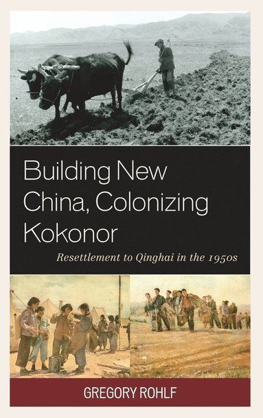 bokomslag Building New China, Colonizing Kokonor