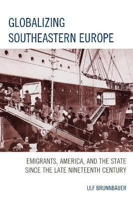 Ulf Brunnbauer - Globalizing Southeastern Europe, Inbunden