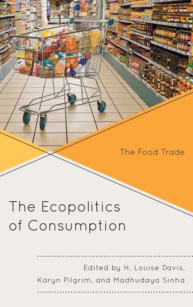 H. Louise Davis, Karyn Pilgrim, Madhudaya Sinha - Ecopolitics of Consumption, Inbunden