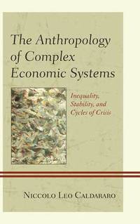 bokomslag The Anthropology of Complex Economic Systems