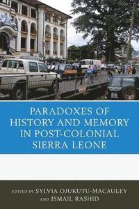 bokomslag The Paradoxes of History and Memory in Post-Colonial Sierra Leone