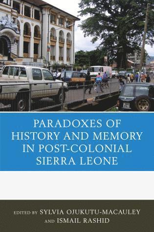 Sylvia Ojukutu-Macauley, Ismail Rashid, Sylvia Ojukutu-MacAuley - Paradoxes of History and Memory in Post-Colonial Sierra Leone, Häftad