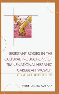 bokomslag Resistant Bodies in the Cultural Productions of Transnational Hispanic Caribbean Women