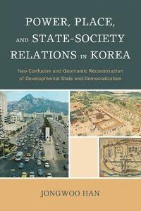 bokomslag Power, Place, and State-Society Relations in Korea